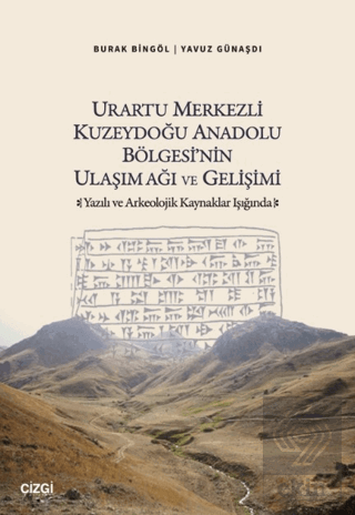 Urartu Merkezli Kuzeydoğu Anadolu Bölgesinin Ulaşım Ağı ve Gelişimi