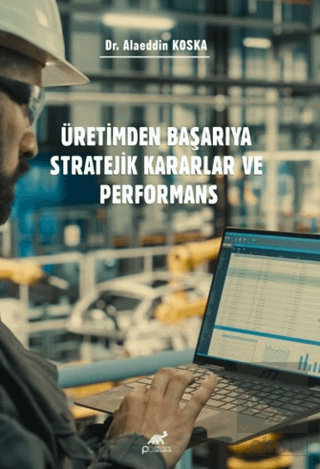 Üretimden Başarıya Stratejik Kararlar ve Performans