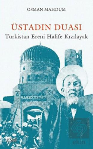Üstadın Duası: Türkistan Ereni Halife Kızılayak