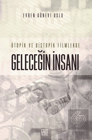 Ütopik ve Distopik Filmlerde Geleceğin İnsanı