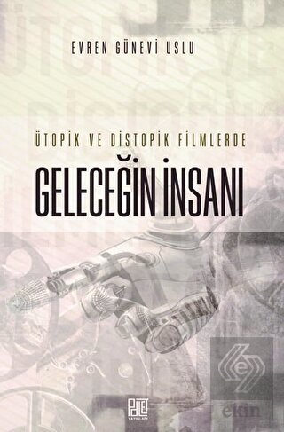 Ütopik ve Distopik Filmlerde Geleceğin İnsanı