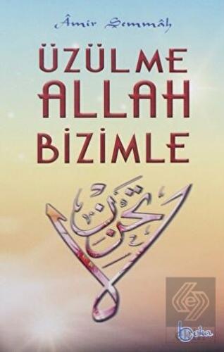 Üzülme Allah Bizimle
