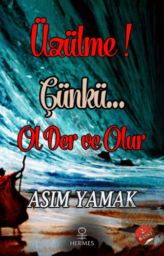 Üzülme! Çünkü Ol Der ve Olur