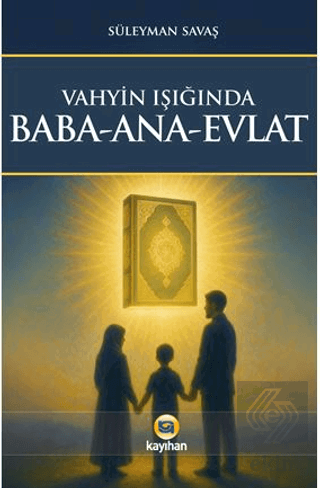 Vahyin Işığında Baba - Ana - Evlat