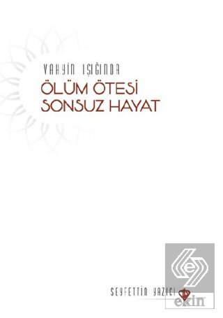 Vahyin Işığında Ölüm Ötesi Sonsuz Hayat