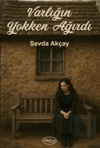 Varlığın Yokken Ağırdı