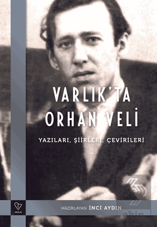 Varlıkta Orhan Veli - Yazıları, Şiirleri, Çevirileri
