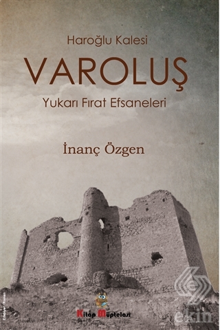 Varoluş - Haroğlu Kalesi Yukarı Fırat Efsaneleri