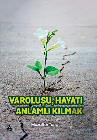 Varoluşu Hayatı Anlamlı Kılmak