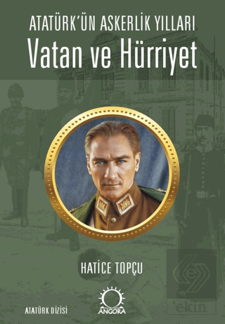 Vatan ve Hürriyet – Atatürk'ün Askerlik Yılları