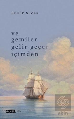 Ve Gemiler Gelir Geçer İçimden