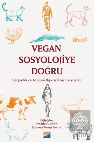 Vegan Sosyolojiye Doğru: Veganlık ve Toplum İlişkisi Üzerine Yazılar
