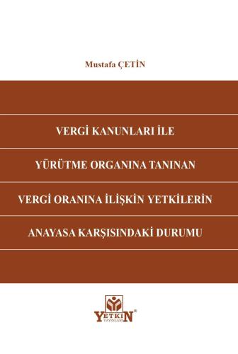 Vergi Kanunları İle Yürütme Organına Tanınan Vergi Oranına İlişkin Yet