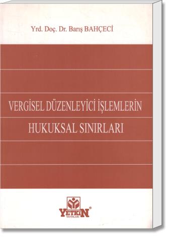 Vergisel Düzenleyici İşlemlerin Hukuksal Sınırları