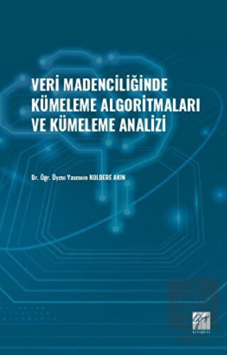 Veri Madenciliğinde Kümeleme Algoritmaları ve Küme
