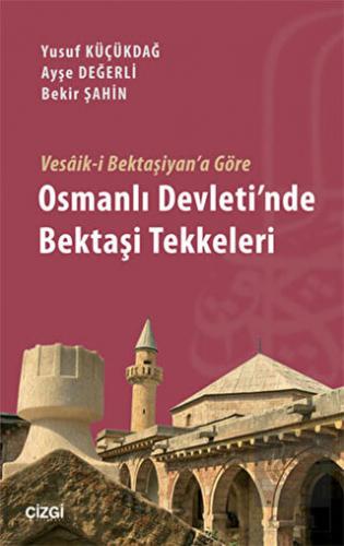 Vesaik-i Bektaşiyan\'a Göre Osmanlı Devleti\'nde Bek