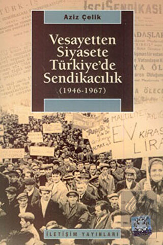 Vesayetten Siyasete Türkiye'de Sendikacılık ( 1946