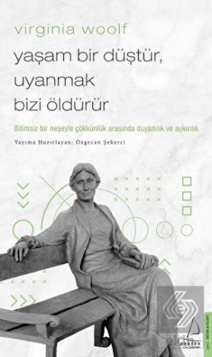 Virginia Woolf - Yaşam Bir Düştür, Uyanmak Bizi Öl