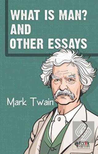 What Is Man? And Other Essays
