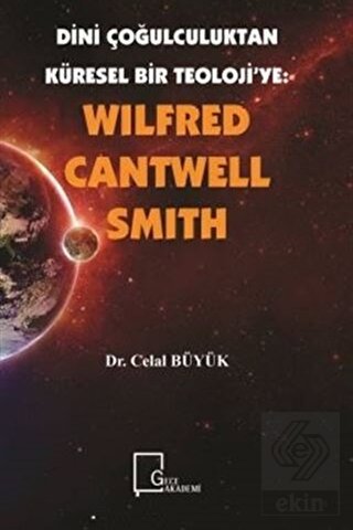 Wilfred Cantwell Smith - Dini Çoğulculuktan Kürese