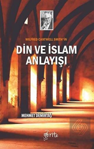 Wilfred Cantwell Smith\'in Din ve İslam Anlayışı