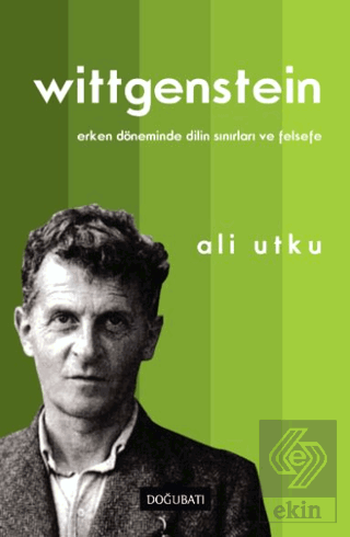 Wittgenstein: Erken Döneminde Dilin Sınırları ve Felsefe