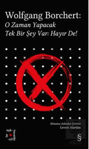 Wolfgang Borchert: O Zaman Yapacak Tek Bir Şey Var Hayır De!