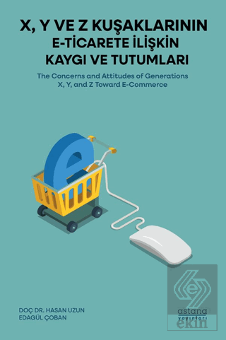 X, Y ve Z Kuşaklarının E-Ticarete İlişkin Kaygı ve Tutumları