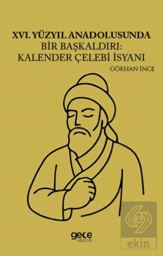 XVI Yüzyıl Anadolusunda Bir Başkaldırı Kalender Çelebi İsyanı