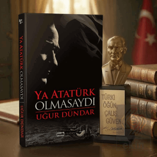 Ya Atatürk Olmasaydı ve Atatürk Büstü