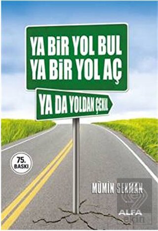 Ya Bir Yol Bul Ya Bir Yol Aç Ya da Yoldan Çekil