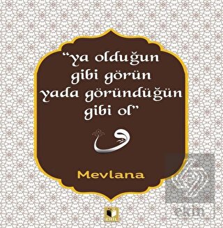 Ya Olduğun Gibi Görün Yada Göründüğün Gibi Ol