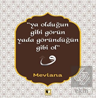 Ya Olduğun Gibi Görün Yada Göründüğün Gibi Ol