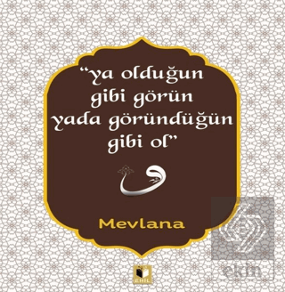 Ya Olduğun Gibi Görün Yada Göründüğün Gibi Ol