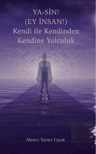 Ya-Sin (Ey İnsan!) Kendi ile Kendinden Kendine Yolculuk