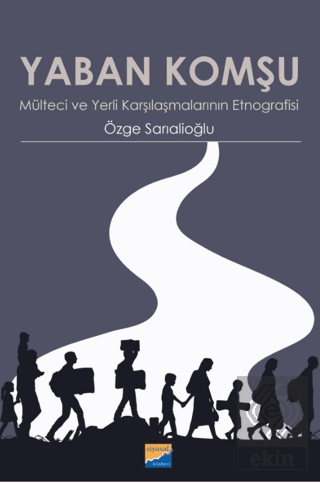 Yaban Komşu Mülteci ve Yerli Karşılaşmalarının Etnografisi