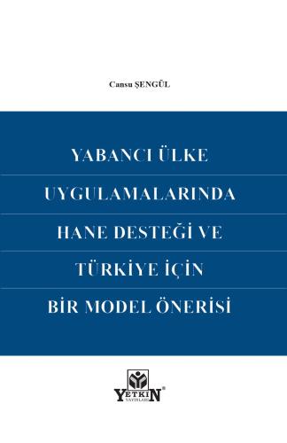 Yabancı Ülke Uygulamalarında Hane Desteği ve Türkiye İçin Bir Model Ön
