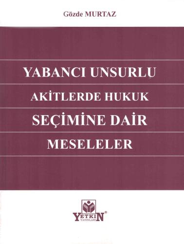 Yabancı Unsurlu Akitlerde Hukuk Seçimine Dair Meseleler