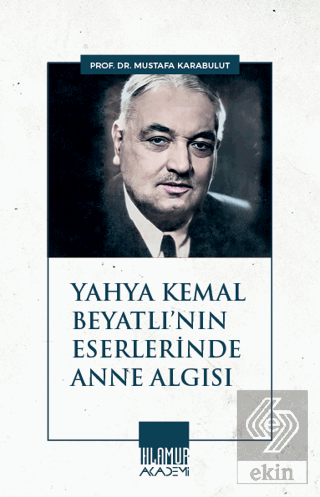Yahya Kemal Beyatlının Eserlerinde Anne Algısı