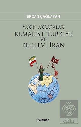 Yakın Akrabalar Kemalist Türkiye ve Pehlevi İran