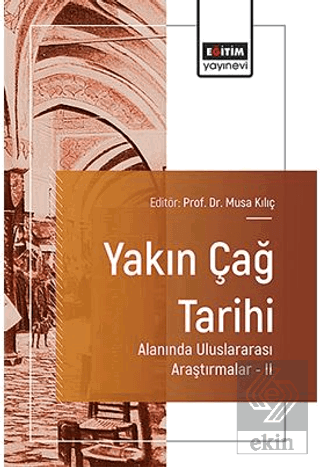 Yakın Çağ Tarihi Alanında Uluslararası Araştırmalar – II