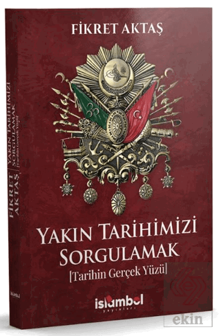 Yakın Tarihimizi Sorgulamak (Tarihin Gerçek Yüzü)