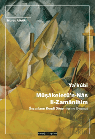 Ya'kubİ Müşakeletü'n-Nas li-Zamanihim