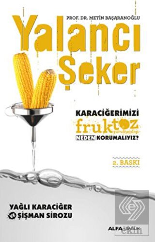 Yalancı Şeker - Karaciğerimizi Fruktoz Şurubundan