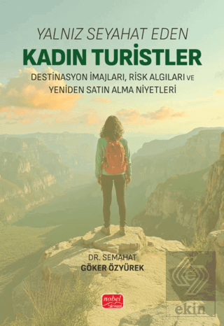 Yalnız Seyahat Eden Kadın Turistler: Destinasyon İmajları, Risk Algıları ve Yeniden Satın Alma Niyetleri