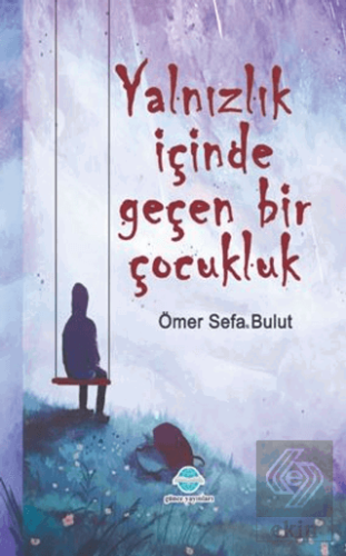 Yalnızlık İçinde Geçen Bir Çocukluk