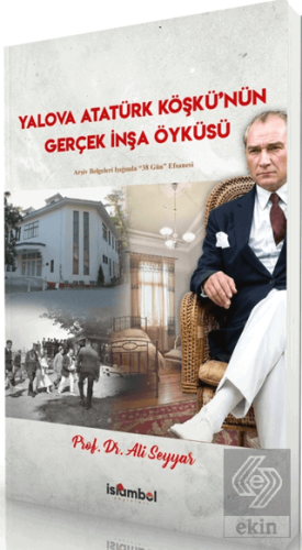 Yalova Atatürk Köşkü'nün Gerçek İnşa Öyküsü Ali Seyyar İslâmbol Yayınl
