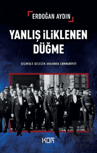 Yanlış İliklenen Düğme -Geçmişle Gelecek Arasında Cumhuriyet