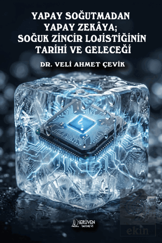 Yapay Soğutmadan Yapay Zekaya; Soğuk Zincir Lojistiğinin Tarihi ve Gel