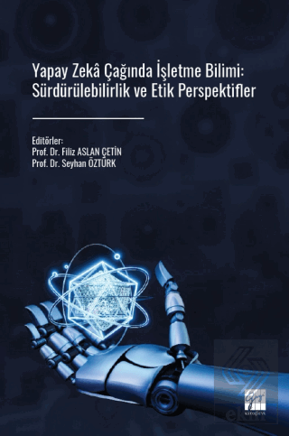 Yapay Zeka Çağında İşletme Bilimi: Sürdürülebilirlik ve Etik Perspektifler